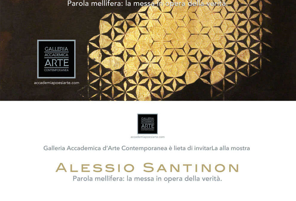 La Galleria Accademica presenta Alessio Santinon. Parola mellifera: la messa in opera della verità.